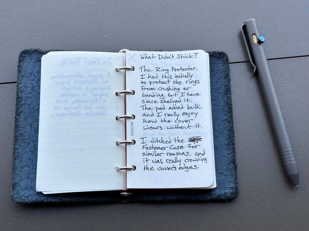 What didn’t stick? Ring Protector: I had this initially to protect the rings from crushing or bending, but have since shelved it to save space. I also prefer how the cover wears-in over the rings without the extra layer. Fastener Case: I ditched the Fastener Case for similar reasons, and it was really crowding the cover’s edges.