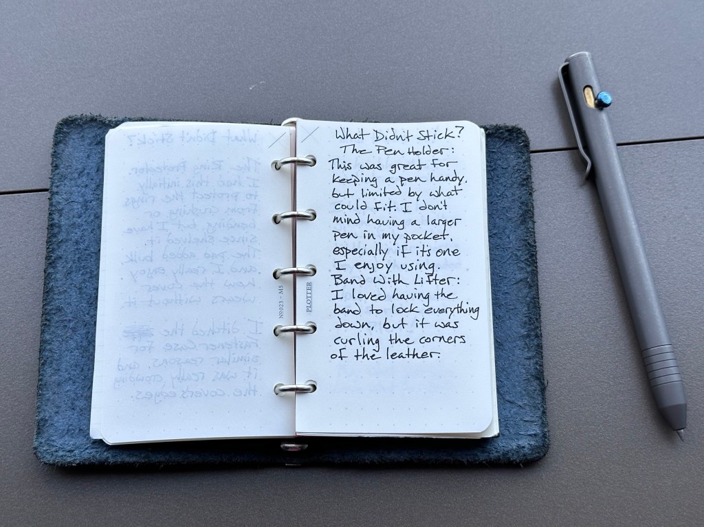 Pen holder: This was great at keeping a pen handy, but limited by which pens actually fit. I don’t mind carrying a larger pen in my pocket, especially if it’s one I enjoy writing with. Band with Lifter: I loved having the band to lock everything down, but it was curling the corners of the leather.